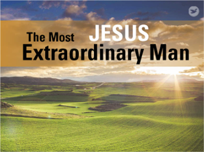 Jesus, the Most Extraordinary Man