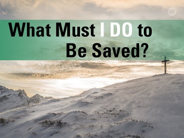What Must I Do to Be Saved?
