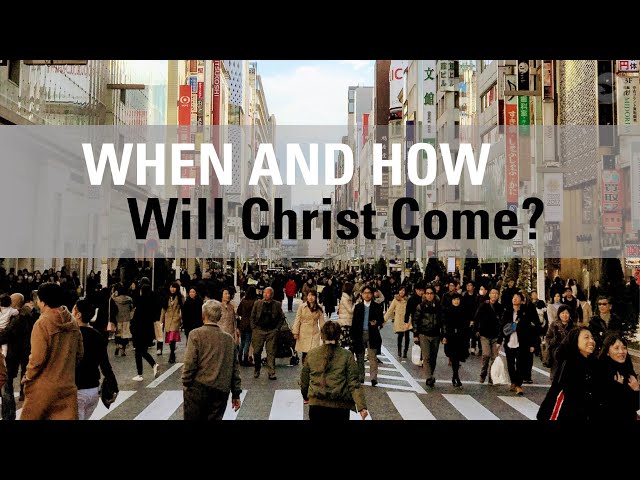When And How Will Christ Come?