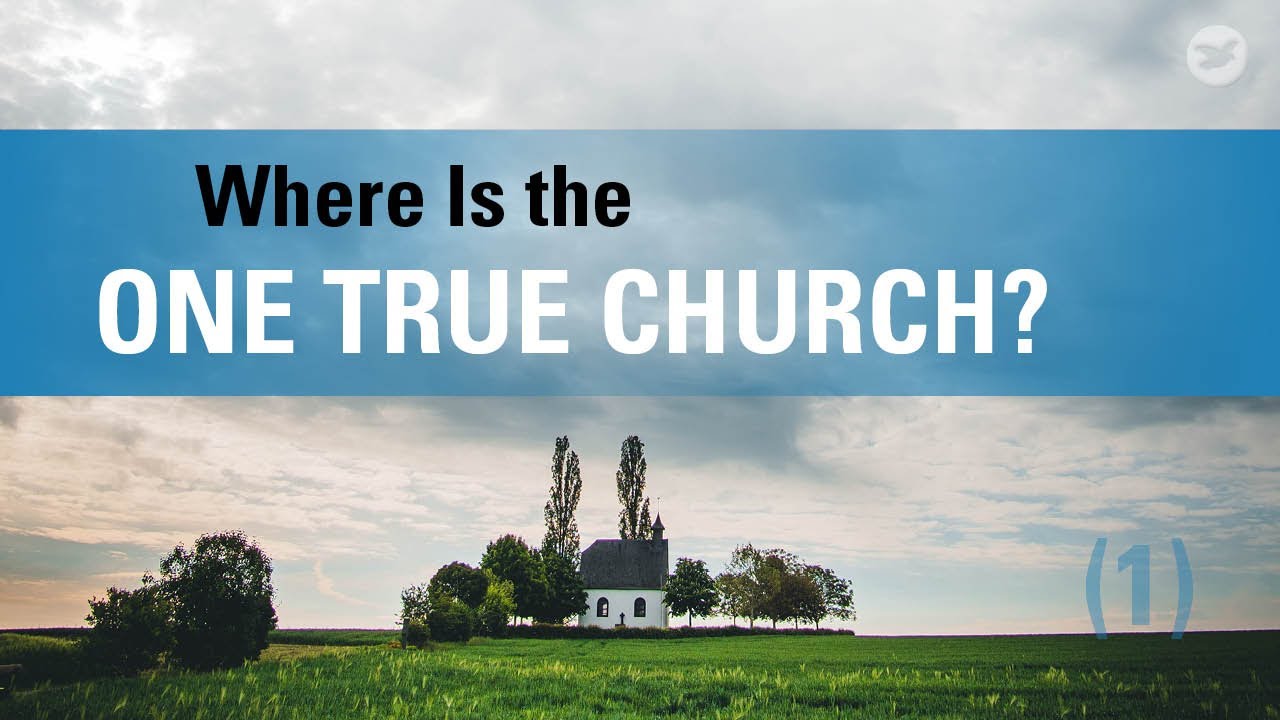Where Is the One True Church Today? (1)