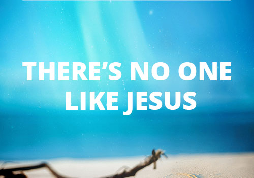 There's No One Like Jesus