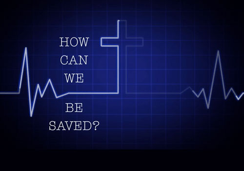 How Can We Be Saved?