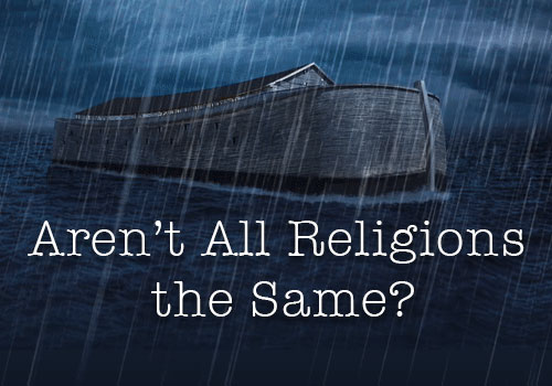 Aren't All Religious the Same?