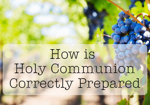 How Is Holy Communion Correctly Prepared